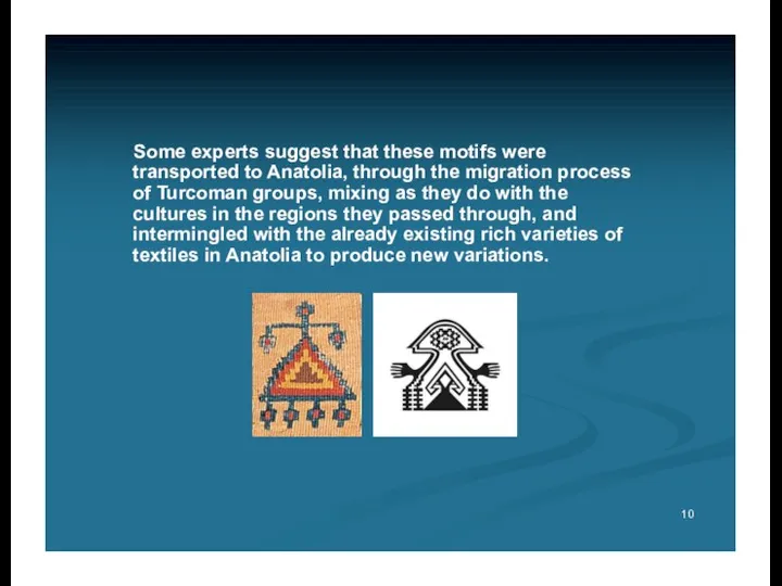 Some experts suggest that these motifs were transported to Anatolia, through