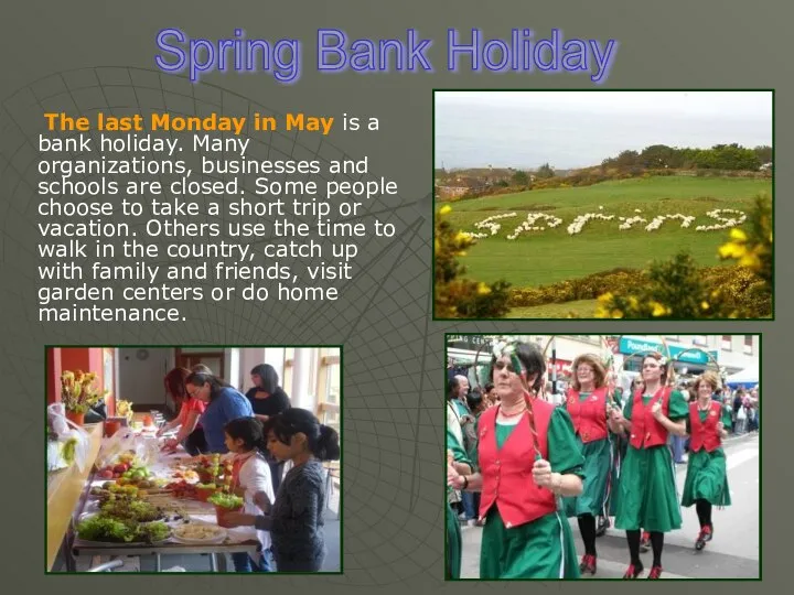 The last Monday in May is a bank holiday. Many organizations,