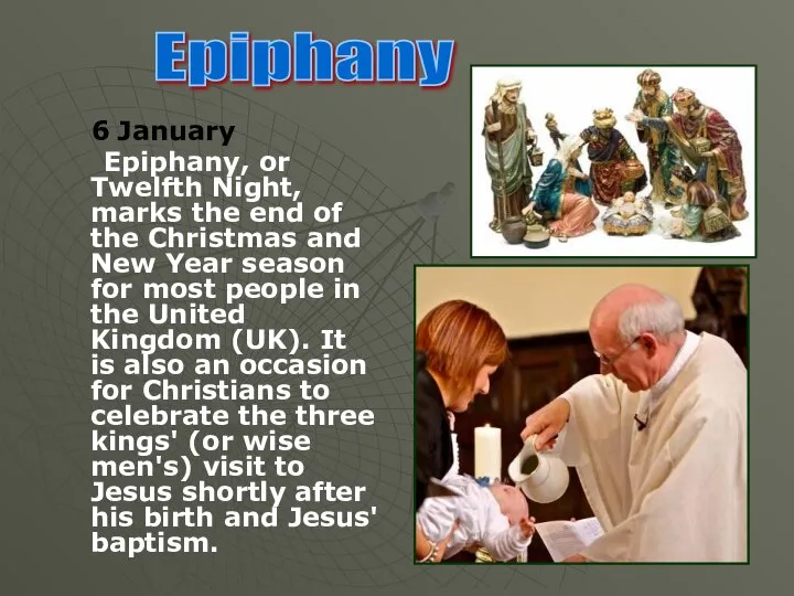 6 January Epiphany, or Twelfth Night, marks the end of the