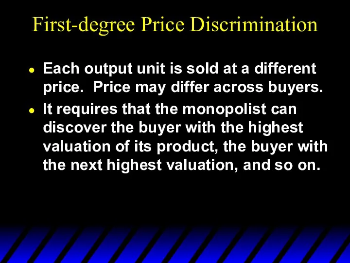 First-degree Price Discrimination Each output unit is sold at a different