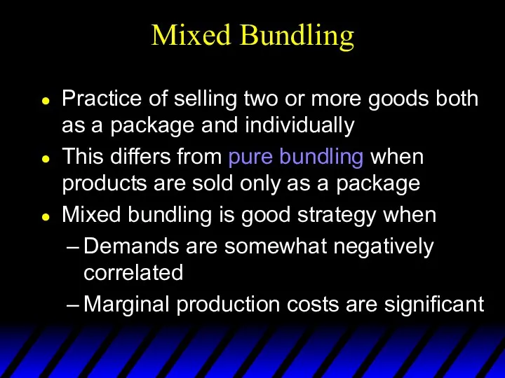 Mixed Bundling Practice of selling two or more goods both as