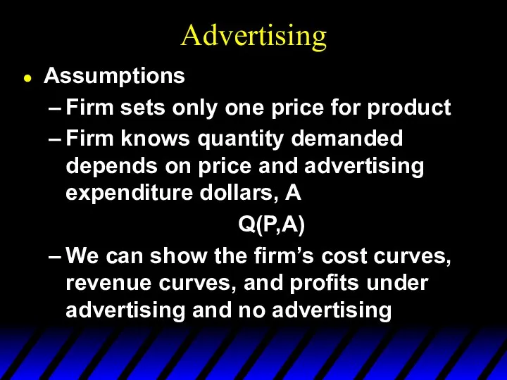 Advertising Assumptions Firm sets only one price for product Firm knows