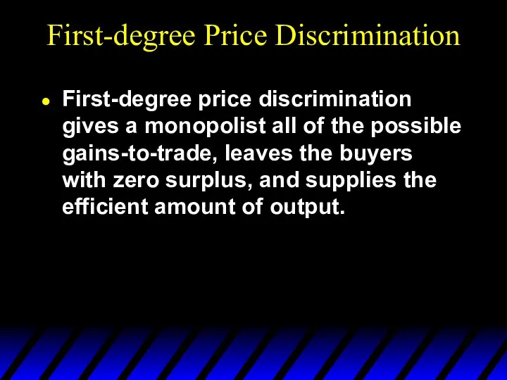 First-degree Price Discrimination First-degree price discrimination gives a monopolist all of