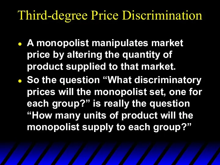 Third-degree Price Discrimination A monopolist manipulates market price by altering the