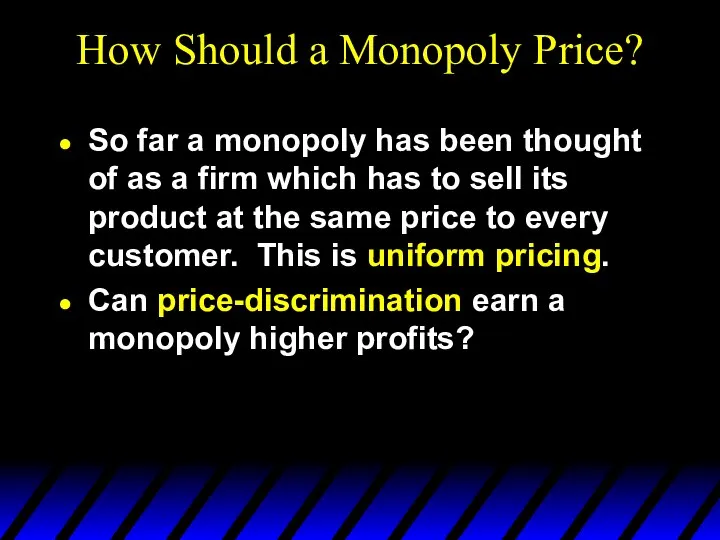 How Should a Monopoly Price? So far a monopoly has been