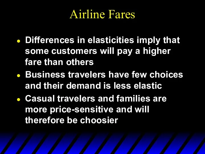 Airline Fares Differences in elasticities imply that some customers will pay