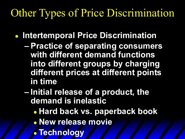 Other Types of Price Discrimination Intertemporal Price Discrimination Practice of separating