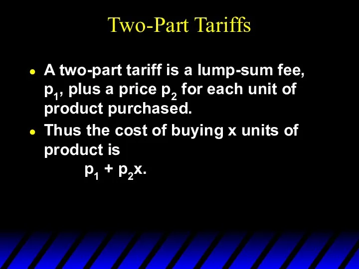 Two-Part Tariffs A two-part tariff is a lump-sum fee, p1, plus