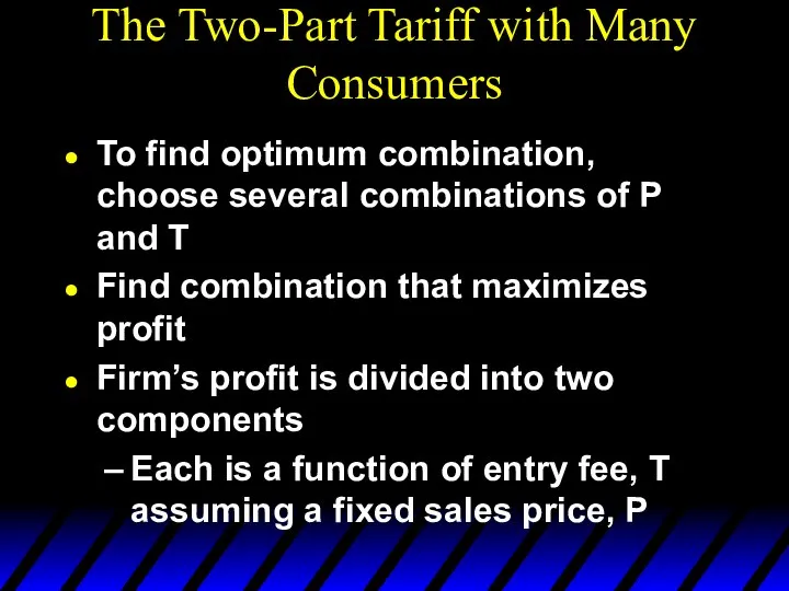 The Two-Part Tariff with Many Consumers To find optimum combination, choose