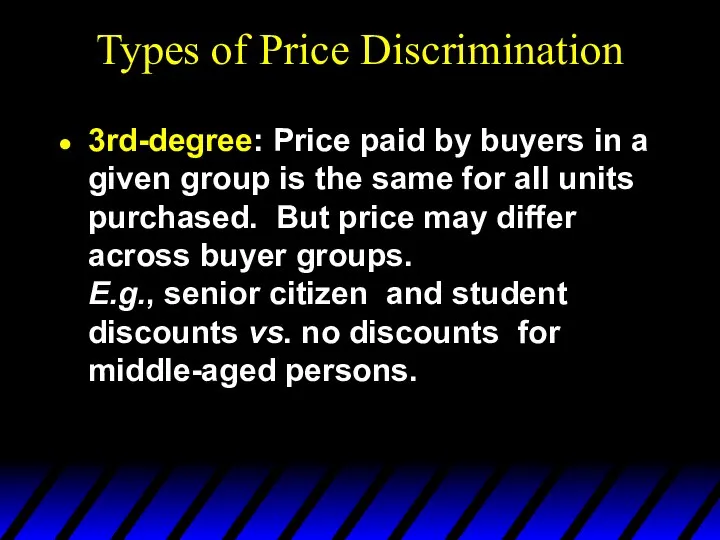 Types of Price Discrimination 3rd-degree: Price paid by buyers in a