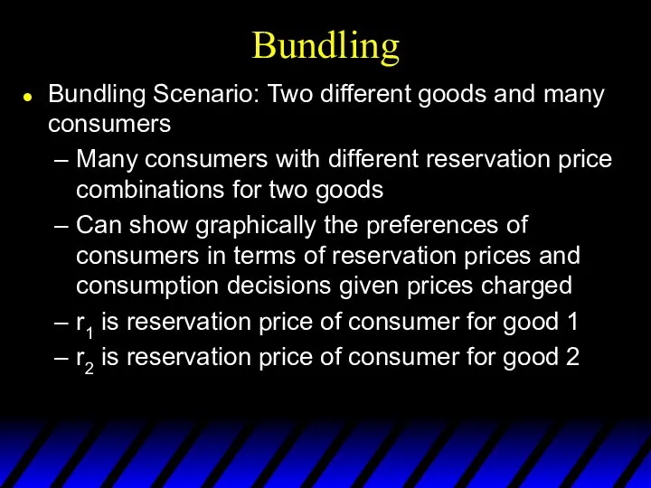 Bundling Bundling Scenario: Two different goods and many consumers Many consumers