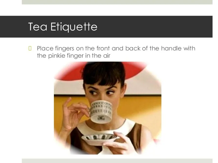 Tea Etiquette Place fingers on the front and back of the