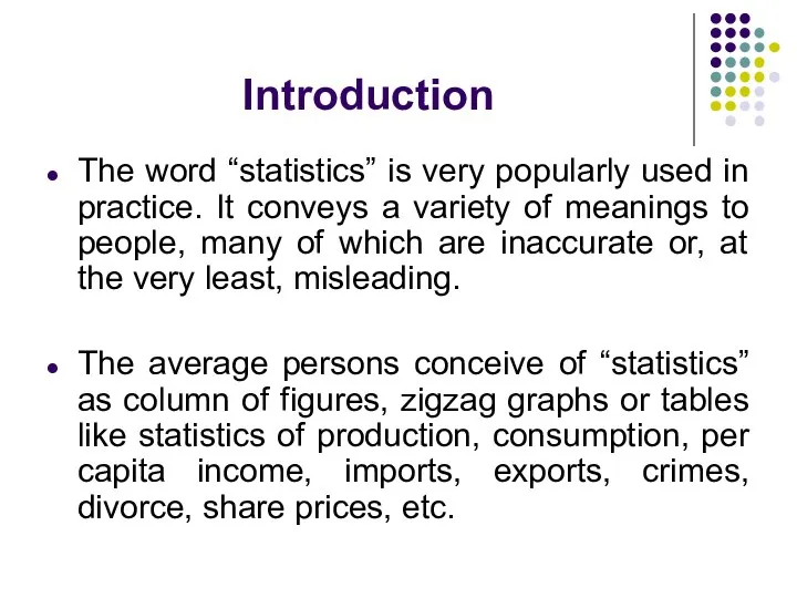 Introduction The word “statistics” is very popularly used in practice. It