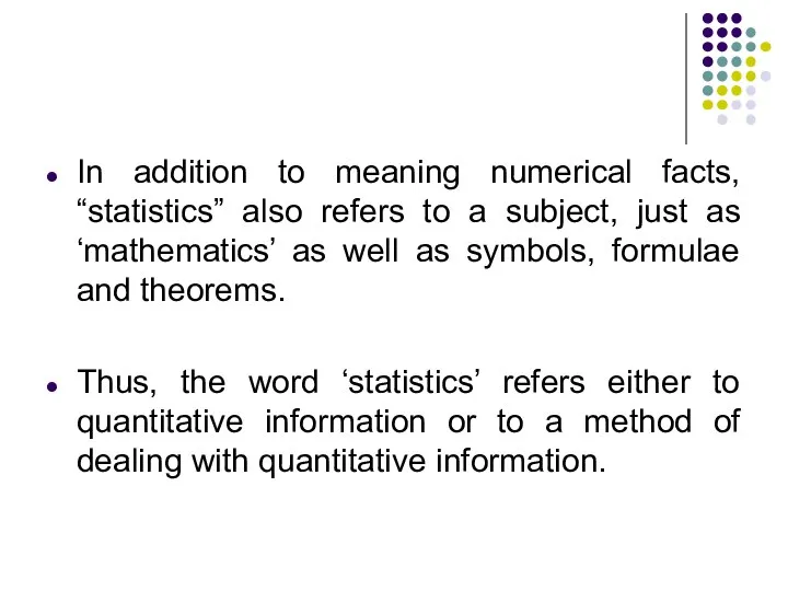 In addition to meaning numerical facts, “statistics” also refers to a