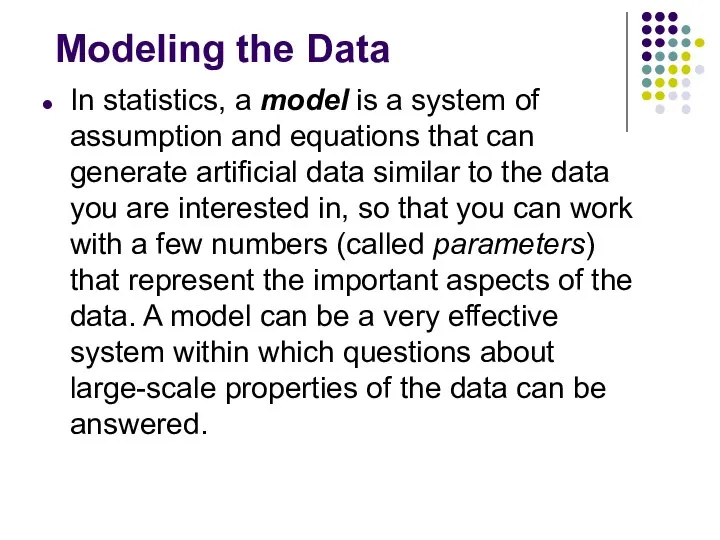 Modeling the Data In statistics, a model is a system of