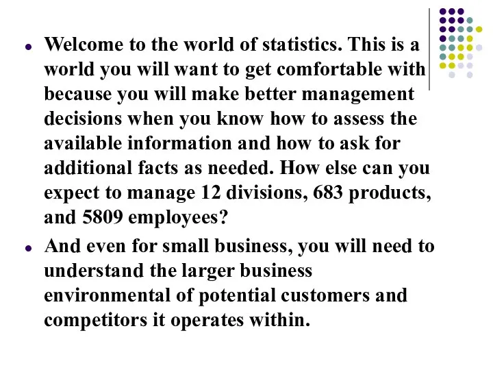 Welcome to the world of statistics. This is a world you