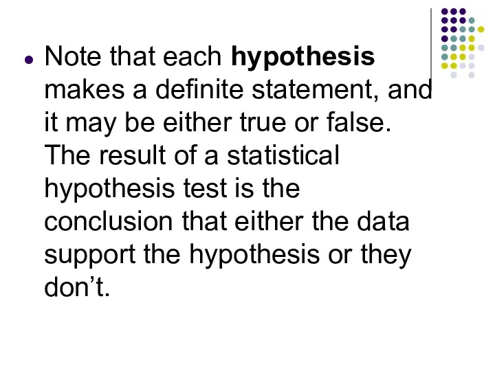 Note that each hypothesis makes a definite statement, and it may