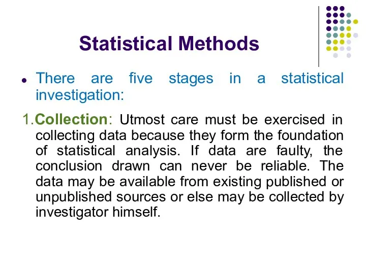 Statistical Methods There are five stages in a statistical investigation: 1.Collection: