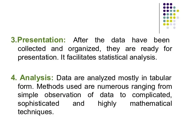 3.Presentation: After the data have been collected and organized, they are