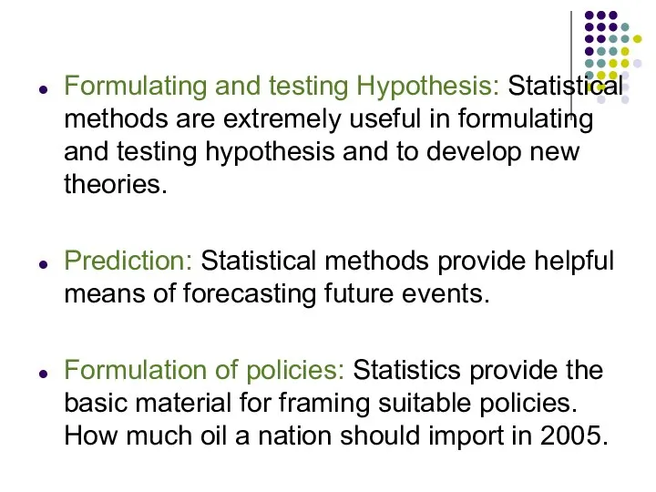 Formulating and testing Hypothesis: Statistical methods are extremely useful in formulating