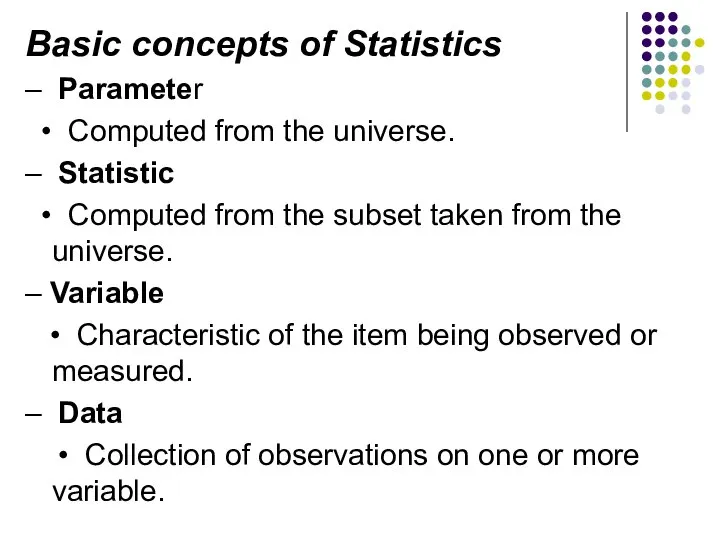 Basic concepts of Statistics – Parameter • Computed from the universe.