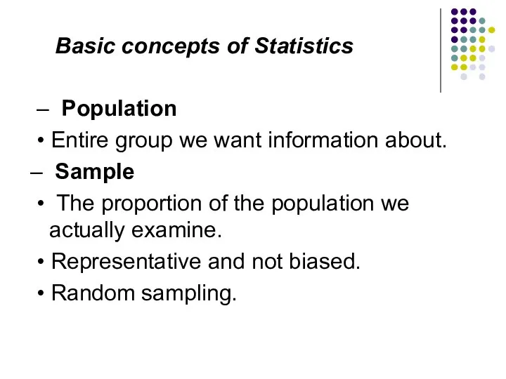 Basic concepts of Statistics – Population • Entire group we want