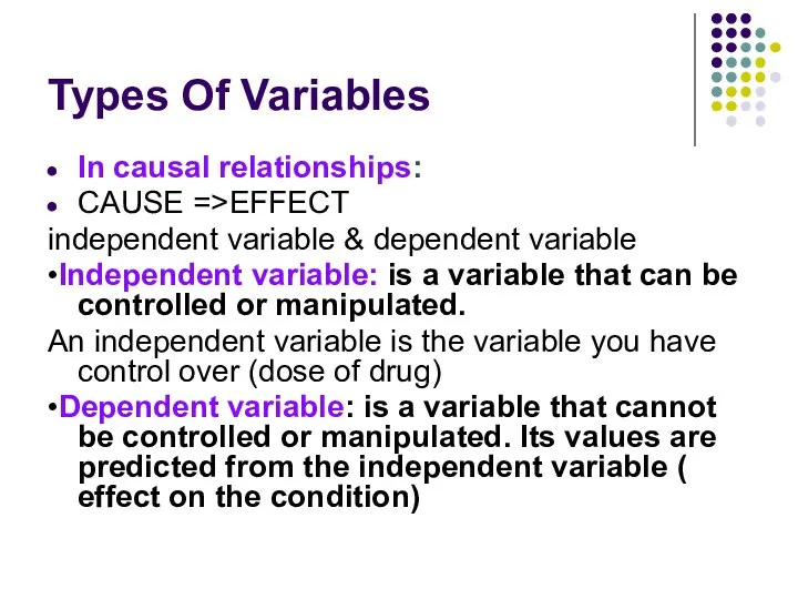 Types Of Variables In causal relationships: CAUSE =>EFFECT independent variable &