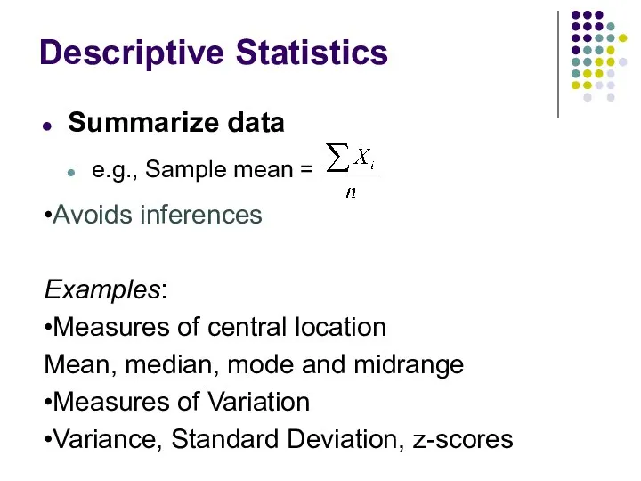 Descriptive Statistics Summarize data e.g., Sample mean = •Avoids inferences Examples: