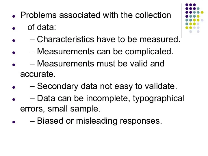 Problems associated with the collection of data: – Characteristics have to