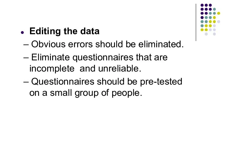 Editing the data – Obvious errors should be eliminated. – Eliminate