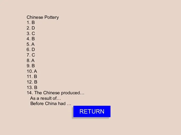 Chinese Pottery 1. B 2. D 3. C 4. B 5.