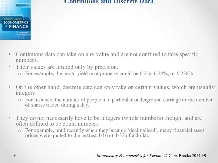 Continuous and Discrete Data Continuous data can take on any value