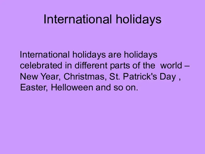 International holidays International holidays are holidays celebrated in different parts of