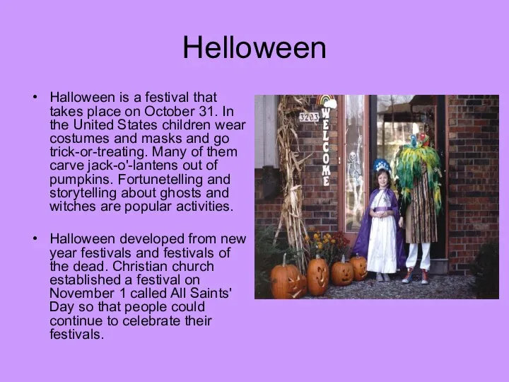 Helloween Halloween is a festival that takes place on October 31.