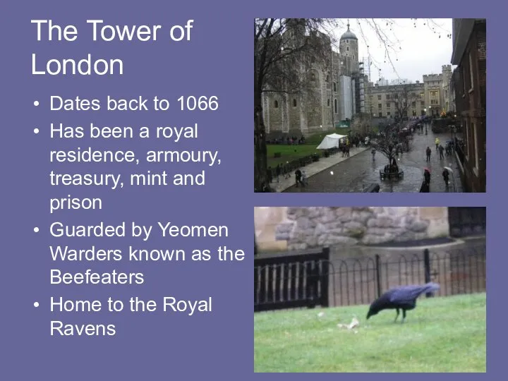 The Tower of London Dates back to 1066 Has been a