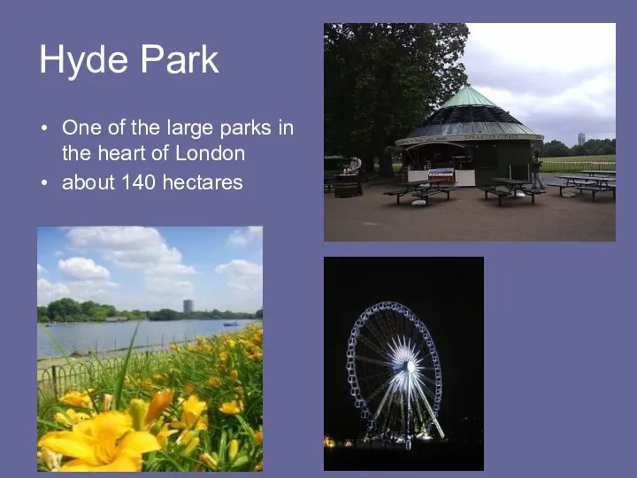 Hyde Park One of the large parks in the heart of London about 140 hectares