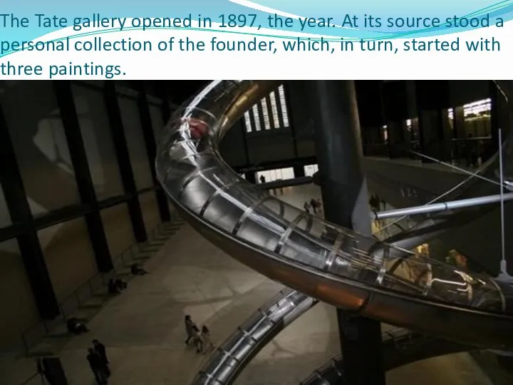 The Tate gallery opened in 1897, the year. At its source