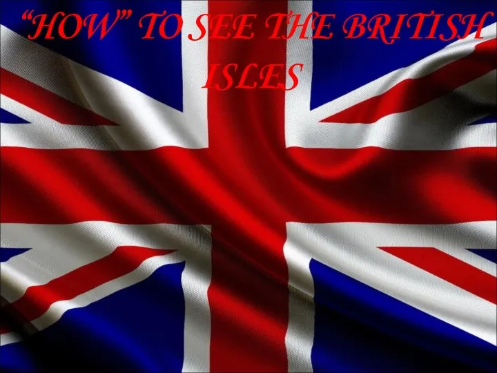 “HOW” TO SEE THE BRITISH ISLES