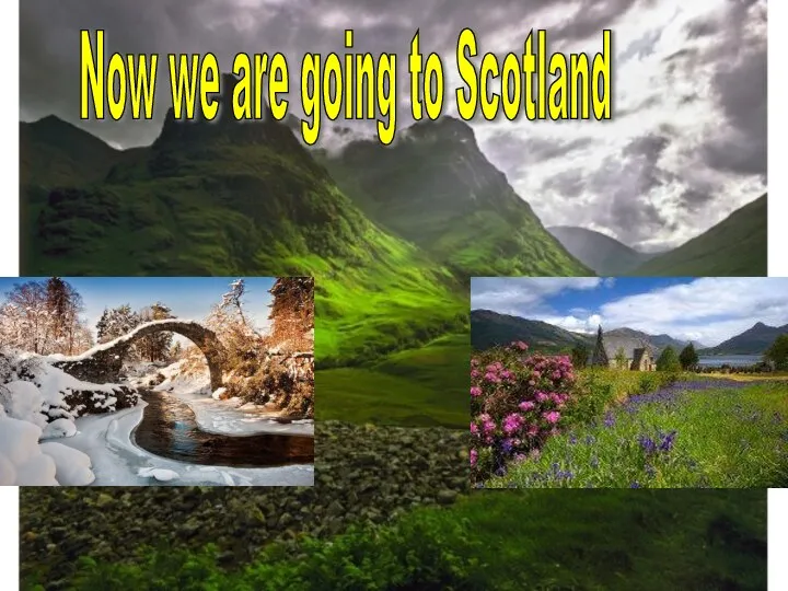 Now we are going to Scotland