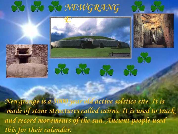 NEWGRANGE Newgrange is a 5000 year old active solstice site. It