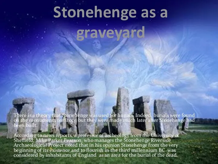Stonehenge as a graveyard There is a theory that Stonehenge was