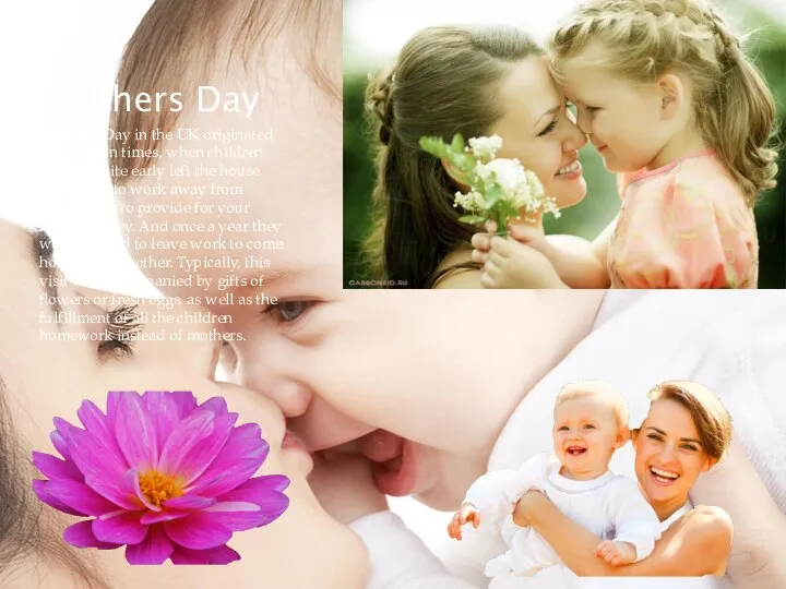 Mothers Day Mother's Day in the UK originated in Victorian times,