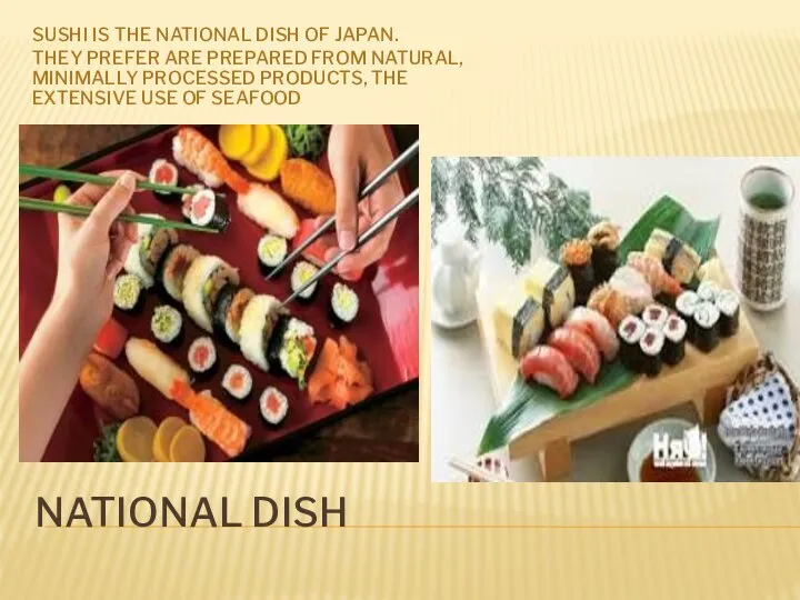 NATIONAL DISH SUSHI IS THE NATIONAL DISH OF JAPAN. THEY PREFER