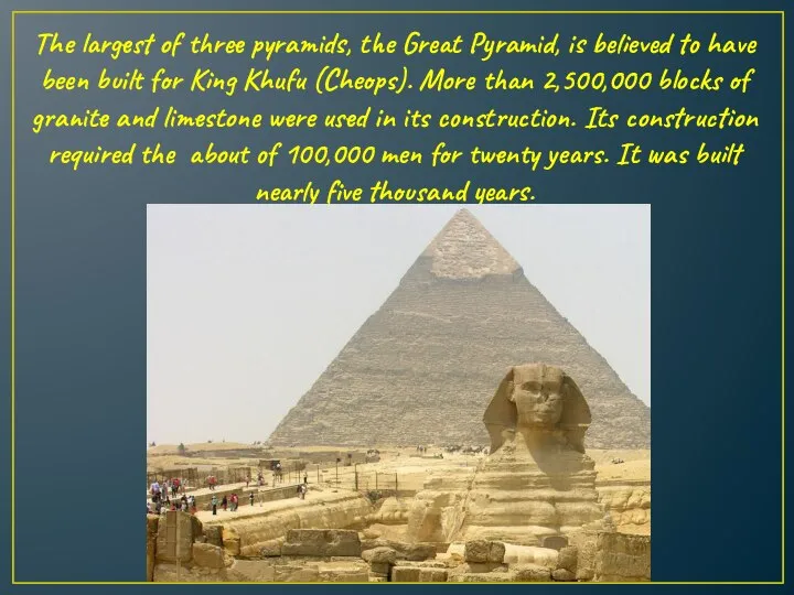 The largest of three pyramids, the Great Pyramid, is believed to