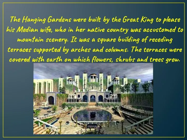 The Hanging Gardens were built by the Great King to please