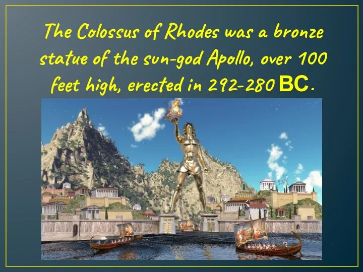 The Colossus of Rhodes was a bronze statue of the sun-god