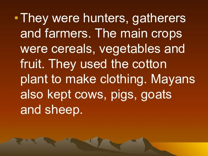 They were hunters, gatherers and farmers. The main crops were cereals,