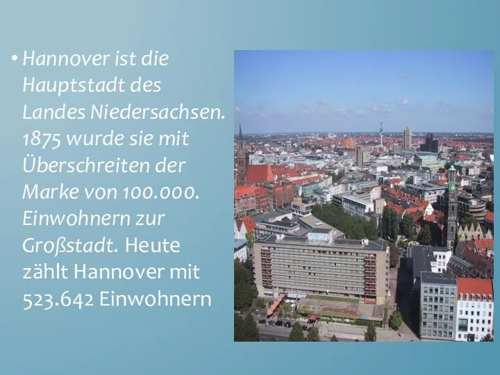 Hannover ist die Hauptstadt des Landes Niedersachsen. 1875 wurde sie mit