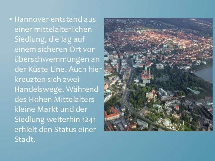 Hannover entstand aus einer mittelalterlichen Siedlung, die lag auf einem sicheren