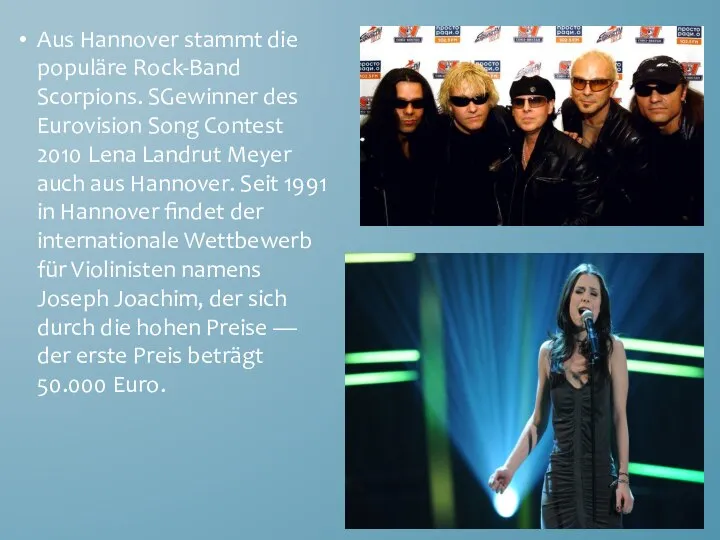 Aus Hannover stammt die populäre Rock-Band Scorpions. SGewinner des Eurovision Song